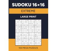 Sudoku 16x16: 100 Extreme Mega Puzzles for Adults | Large Print