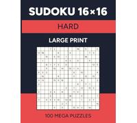 Sudoku 16x16: 100 Hard Mega Puzzles for Adults | Large Print