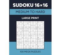 Sudoku 16x16: 100 Medium to Hard Mega Puzzles for Adults | Large Print