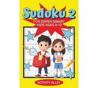 Sudoku 2 For Super Smart Kids Ages 8-12: 144 New Sudoku Puzzles With Solutions Strengthening Logic, Reasoning, And Problem Solving Skills