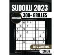 Sudoku 2023: 300 + Sudoku pour Adulte Quotidien 9x9 Diabolique pour Les Experts Avec Solutions - Original avec Gros Caractère (Malvoyant) TOME 6