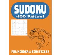 Sudoku - 400 Rätsel: Unterhaltsame Herausforderungen für Kinder & Anfänger auf 100 Seiten, mit Lösungen.