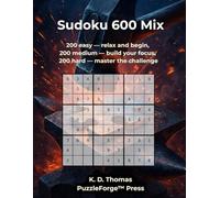Sudoku 600 Mix: 200 easy - relax and begin, 200 medium - build your focus, 200 hard - master the challenge