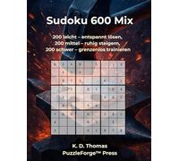 Sudoku 600 Mix: 200 leicht - entspannt lösen, 200 mittel - ruhig steigern, 200 schwer - grenzenlos trainieren