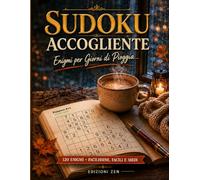Sudoku Accogliente: Enigmi Caldi per Giorni di Pioggia: 120 Sfide di Logica Facili e Medie per Rilassare la Mente