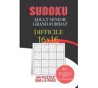sudoku adulte senior grand format DIFFICILE 16x16: Un puzzle Sudoku sur une page pour adultes gros caractères Pour une vue claire. 80 PUZZLES SUDOKU avec des solutions de taille 6x9 pouces