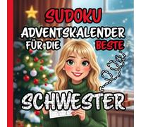 Sudoku Adventskalender für die beste Schwester der Welt - Rätselbuch mit 24 Sudokus von leicht bis schwer mit liebevollen und witzigen Sprüchen: ... für dein Schwesterherz zur Weihnachtszeit