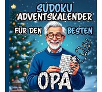 Sudoku Adventskalender für Opa - 24 Rätsel von leicht bis schwer mit liebevollen und witzigen Sprüchen für den besten Opa der Welt: Überrasche deinen ... diesem Geschenk - Weihnachten kann kommen!