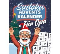 Sudoku Adventskalender für Opa: Verschenke den Zauber des Advents mit liebevoll gestalteten Sudokus von leicht bis schwer / Leicht lesbar für Opas Dank großer Schrift