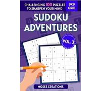 Sudoku Adventures Volume 3: 100 Puzzles: Easy • Medium • Expert - Advance Your Strategy and Reach New Levels of Skill