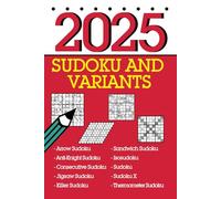Sudoku and Variants 2025: 366 mixed logic puzzles including sandwich sudoku, arrow sudoku and many more!