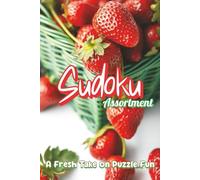 Sudoku Assortment A Fresh Take on Puzzle Fun: A Fun Mix of Easy to Medium Puzzles with Solutions Included