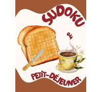Sudoku au Petit-Déjeuner: 365 Sudokus Quotidiens - Détente et Entraînement Mental au Petit-Déjeuner.