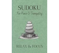 Sudoku Book For Relaxation & Focus: Sudoku Puzzles For Relaxation & Focus | Help Calm The MInd, Relax & Focus | 6x9 Inches, 110 Pages | 50+ Puzzles | Solutions Included