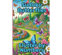 Sudoku Butterflies, Flutter by Numbers: for Nature & Butterfly Enthusiasts Who Love Wildlife & Numbers Games