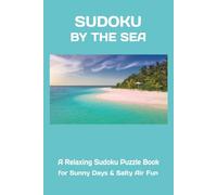 Sudoku By The Sea: Puzzle Book | Sudoku for the Beach | A Relaxing Sudoku Puzzle Book for Sunny Days & Salty Air Fun | 6x9 Inches, 110 Pages | 50+ Puzzles | Solutions Included
