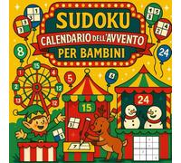 Sudoku Calendario dell’Avvento per Bambini: Ogni giorno una sorpresa! 3 Sudoku natalizi al giorno per bambini dai 6 anni - divertenti, logici e pieni di spirito natalizio!