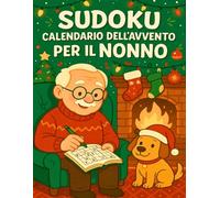 Sudoku Calendario dell'Avvento per il Nonno: 24 giorni di sfide rilassanti per il Nonno - 6 Sudoku al giorno, in formato grande, dal facile al difficile per un Avvento da gustare con calma.