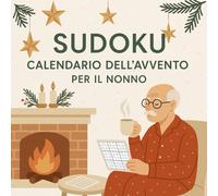Sudoku Calendario dell'Avvento per il Nonno: 24 giorni di Sudoku pensati per il Nonno - 3 livelli di difficoltà al giorno per rilassare la mente e risvegliare i ricordi.