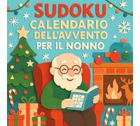 Sudoku Calendario dell'Avvento per il Nonno: 24 giorni di Sudoku per il Nonno - 3 rompicapi al giorno, dal facile al difficile, per un Avvento sereno e stimolante.