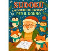 Sudoku Calendario dell'Avvento per il Nonno: Un momento tutto per il Nonno - 6 Sudoku al giorno in grande formato, per 24 giorni di relax, logica e piccole soddisfazioni.