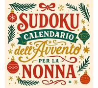 Sudoku Calendario dell'Avvento per la Nonna: 24 giorni di logica e tranquillità - 3 Sudoku al giorno per la Nonna, dal facile al difficile, per un Avvento tutto suo.