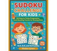 Sudoku Challenge for Kids: 120 Easy to Tricky Progressive Brain Boosting Puzzles for Growing Minds. 4x4, 6x6, 9x9, Ages 6-10. 8.5x11 inches.