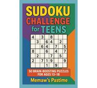 Sudoku Challenge for Teens: 50 Brain-Boosting Puzzles for Ages 13-18!: Fun and Challenging Sudoku Puzzles to Sharpen Teen Minds, Improve Focus, and Build Logic Skills
