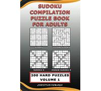 Sudoku Compilation Puzzle Book for Adults - Sudoku, Jigsaw Sudoku, Sudoku-X and Jigsaw Sudoku-X: 200 Hard Compilation Sudoku Puzzles Volume 1