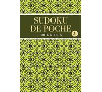 Sudoku de Poche: 100 Grilles avec Solutions - Facile, Moyen, Difficile - Format Compact pour le Voyage - Volume 3