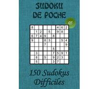 Sudoku de Poche pour adultes - Niveau Difficile - N°05: 150 grilles de Sudokus Difficiles avec solutions - Livre de jeux de Sudokus au format poche ... dans le train, en voyage, en vacances,…