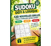 Sudoku Défi & Logique - Volume 2: 120 Nouvelles Grilles de Sudoku - Facile, Moyen et Difficile - Avec Solutions et 240 Grilles Bonus à Télécharger