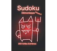 Sudoku Démoniaque Volume 2: Carnet de sudoku pour Expert « Volume 2 »⎪200 grilles Extrêmes⎪Solutions en fin de cahier⎪Format 6x9 pouces⎪Couverture brillante