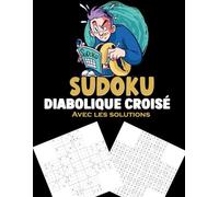 Sudoku Diabolique Croisé: 500 Grilles de sudokus composés |Niveau très difficile avec solution | Grand Format | défi extrême