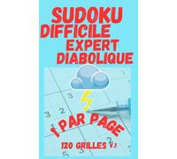 Sudoku Difficile pour Adultes. Difficile + Expert + Diabolique. Format de Poche, 1 Grille par Page.: 120 Grilles. Gros Caractères. Volume 1