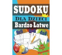 SUDOKU Dla Dzieci: Baw się liczbami - łatwe Sudoku 4x4, 6x6 i 9x9 dla dzieci