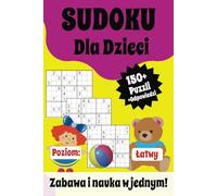 Sudoku Dla Dzieci:: Zabawa i nauka w jednym! 150+ Puzzli poziom Łatwy