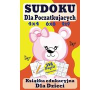 Sudoku Dla Początkujących Dzieci: Zabawa z liczbami dla najmłodszych - proste Sudoku 4x4, 6x6 i 9x9