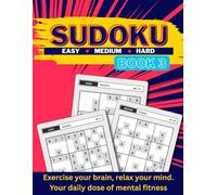 Sudoku Easy Medium Hard Book 3: Exercise your brain, relax your mind. Your daily dose of mental fitness | 240 Puzzles | Large Print for Adults and Seniors