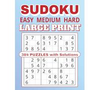 Sudoku Easy Medium Hard Large Print: 384 Puzzles with Solutions for Relaxation, Focus and Problem Solving