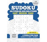 Sudoku Easy Medium Hard - Volume 5: 100 Puzzles and Solutions for Adults Large Print | One Puzzle Per Page | Classic 9×9 Grids