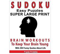 Sudoku Easy Puzzles Super Large Print: Brain Workouts To Keep Your Brain Young With 200 Funny Quotes About Life / 200 Sudoku Easy Puzzles And Funny Quotes About Life / 8x10