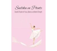 Sudoku en Point Puzzle Book: Sudoku Puzzles for Dancers / Graceful Sudoku Puzzles for Focus, Balance, and Mental Strength / Help Calm the Mind, Relax, ... 110 pages / 50+ Puzzles / Solutions Included