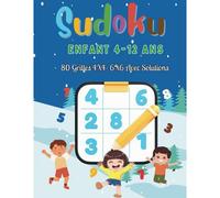 Sudoku Enfant 4-12 Ans-80 Grilles 4x4 6x6 Avec Solutions: Sudoku De Difficulté Croissante Avec Solutions-En Gros Caractères, Pour Les Enfants-Niveaux : Facile, Moyen