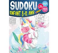 Sudoku enfant 8-12 ans: 270 grilles 4x4,6x6 et 9x9 niveau facile,moyen et difficile , avec instructions et solutions, Pour garçons et filles