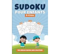 Sudoku Enfants 6-8 Ans: 300 Sudoku de Difficulté Croissante, Grilles 4x4 6x6 9x9 avec Solutions