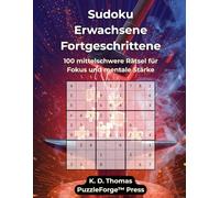 Sudoku Erwachsene Fortgeschrittene - Band 2: 100 mittelschwere Rätsel für Fokus und mentale Stärke