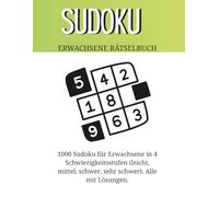 Sudoku Erwachsene Rtselbuch - 1000 Sudoku in 4 Schwierigkeitsstufen mit Lösungen: Perfektes Gehirnjogging für Erwachsene mit Lösungen