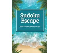 Sudoku Escape: 50+ Hard Sudoku Puzzles for Adults | Challenging Brain Games | Tropical Vacation Puzzle Book | Solutions Included | Relaxing Brain ... Beach | 6x9, 110 Pages | Solutions Included