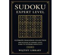 Sudoku Expert Level: Ultimate Challenge Collection: 600 Puzzles at Expert Level - Hard to Extreme Difficulty - Volume 1
